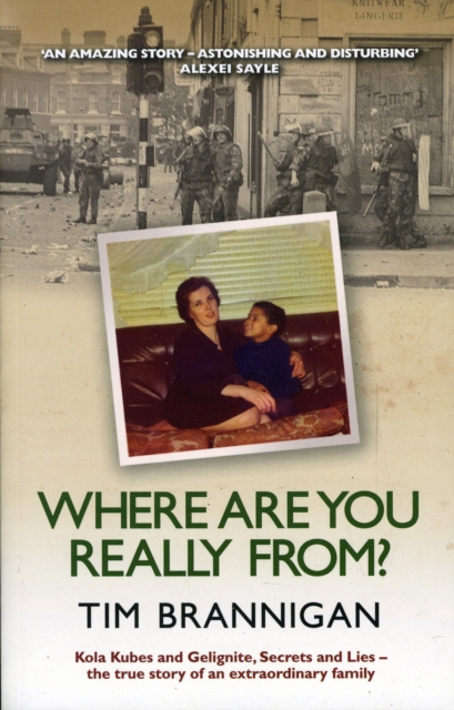 Where Are You Really From? : Kola Kubes and Gelignite, Secrets and Lies - The True Story of an Extraordinary Family, Paperback / softback Book