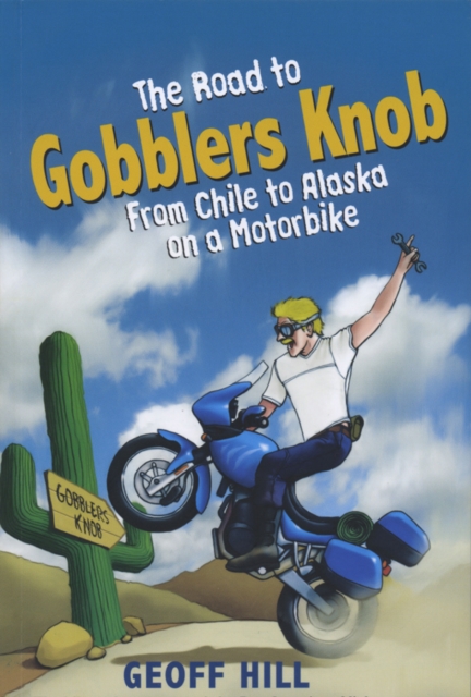 The Road to Gobblers Knob : From Chile to Alaska on a Triumph, Motorbike Adventures 2, EPUB eBook