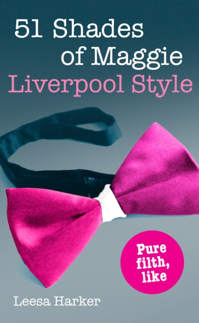 51 Shades of Maggie, Liverpool Style : A Liverpool parody of 50 Shades of Grey, EPUB eBook