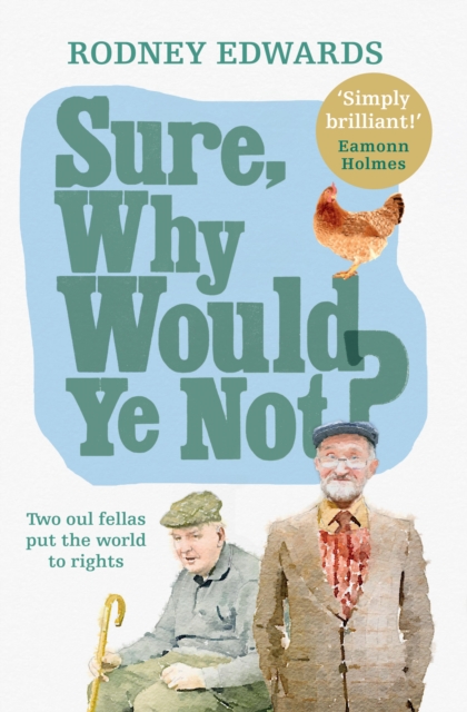 Sure, why would ye not? : Two oul fellas put the world to rights, EPUB eBook