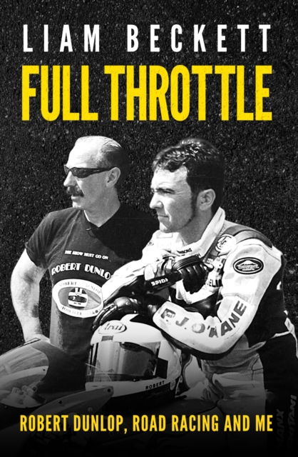 Full Throttle : Robert Dunlop, road racing and me, EPUB eBook