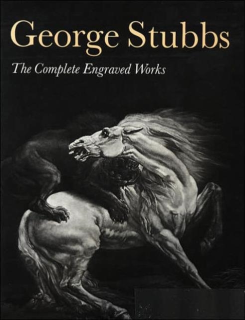 George Stubbs : The Complete Engraved Works, Hardback Book