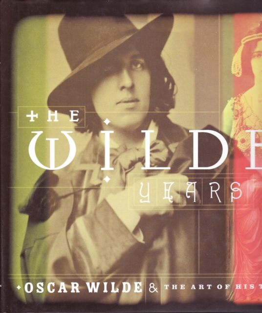 The Wilde Years : Oscar Wilde and His Times, Hardback Book