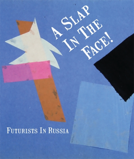 A Slap in the Face! : Futurists in Russia, Hardback Book