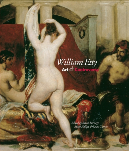William Etty : Art and Controversy, Hardback Book