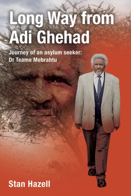 Long Way from Adi Ghehad : Journey of an Asylum Seeker: Dr Teame Mebrahtu, Hardback Book