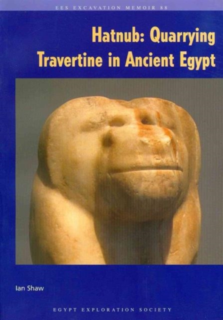 Hatnub : Quarrying Travertine in Ancient Egypt, Paperback / softback Book