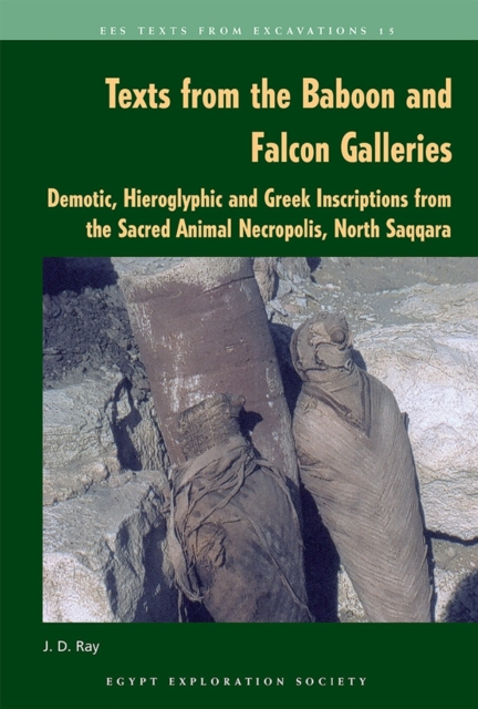 Texts from the Baboon and Falcon Galleries : Demotic, Hieroglyphic and Greek Inscriptions from the Sacred Animal Necropolis, North Saqqara, Paperback / softback Book