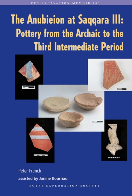 The Anubieion at Saqqara III : Pottery from the Archaic to the Third Intermediate Period, Paperback / softback Book