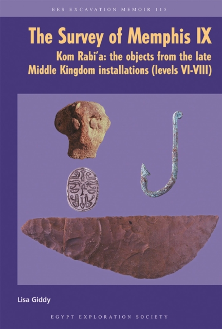 The Survey of Memphis IX : Kom Rabia: The Objects from the Late Middle Kingdom Installations (Levels VI-VIII), Paperback / softback Book