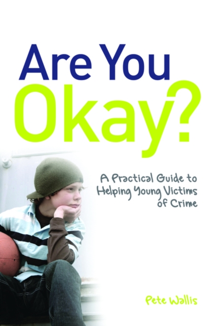 Are You Okay? : A Practical Guide to Helping Young Victims of Crime, PDF eBook