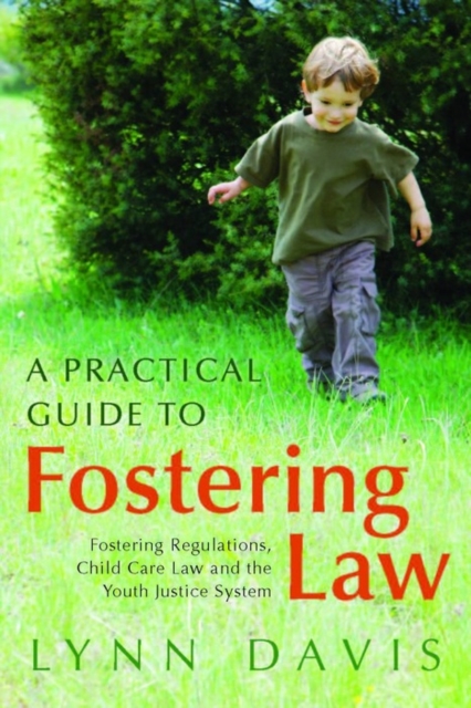 A Practical Guide to Fostering Law : Fostering Regulations, Child Care Law and the Youth Justice System, EPUB eBook