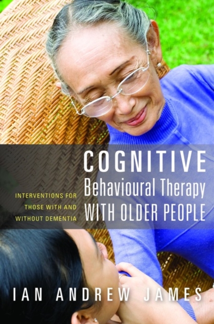 Cognitive Behavioural Therapy with Older People : Interventions for Those With and Without Dementia, EPUB eBook