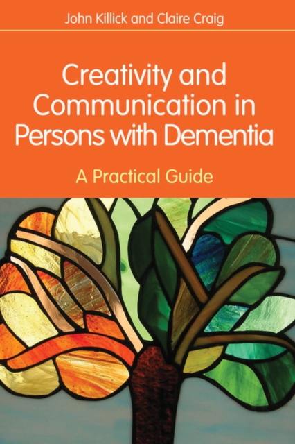Creativity and Communication in Persons with Dementia : A Practical Guide, EPUB eBook