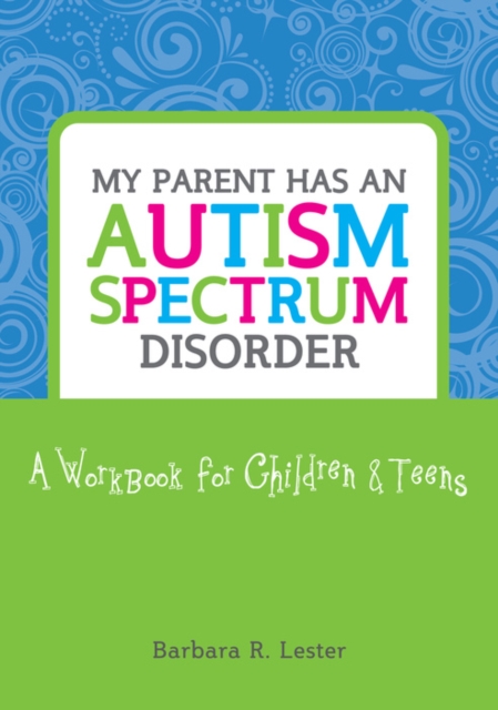 My Parent has an Autism Spectrum Disorder : A Workbook for Children and Teens, PDF eBook