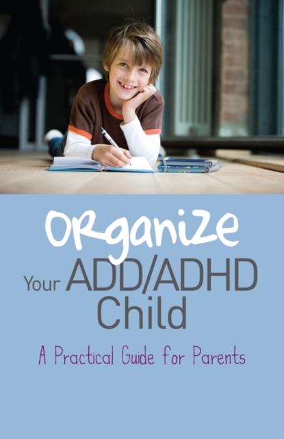 Organize Your ADD/ADHD Child : A Practical Guide for Parents, EPUB eBook