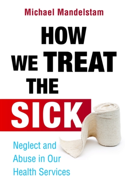 How We Treat the Sick : Neglect and Abuse in Our Health Services, EPUB eBook
