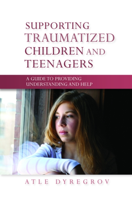 Supporting Traumatized Children and Teenagers : A Guide to Providing Understanding and Help, EPUB eBook