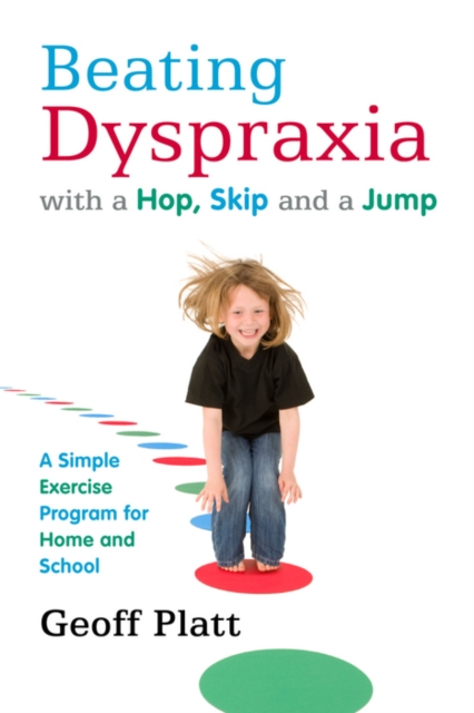 Beating Dyspraxia with a Hop, Skip and a Jump : A Simple Exercise Program for Home and School, EPUB eBook