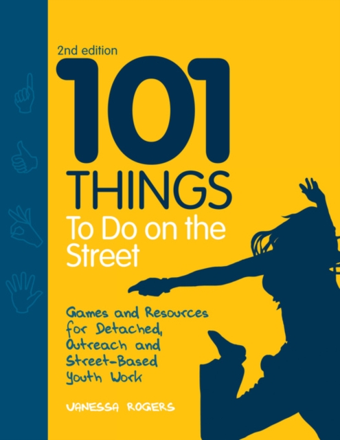 101 Things to Do on the Street : Games and Resources for Detached, Outreach and Street-Based Youth Work Second Edition, PDF eBook