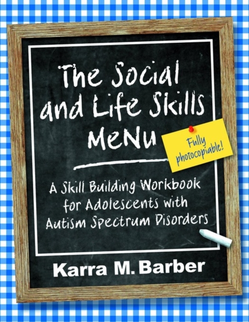 The Social and Life Skills MeNu : A Skill Building Workbook for Adolescents with Autism Spectrum Disorders, PDF eBook