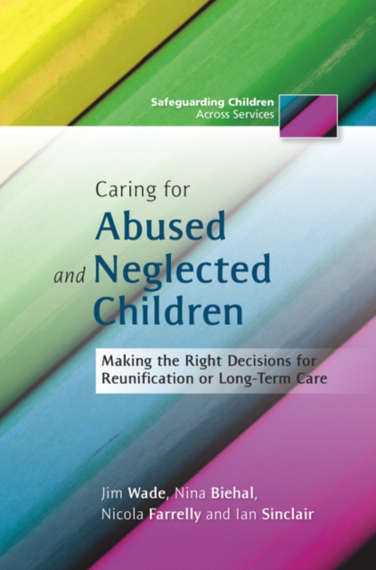 Caring for Abused and Neglected Children : Making the Right Decisions for Reunification or Long-Term Care, EPUB eBook