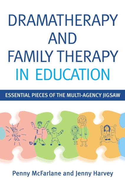 Dramatherapy and Family Therapy in Education : Essential Pieces of the Multi-Agency Jigsaw, EPUB eBook