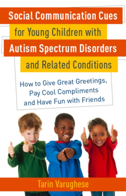 Social Communication Cues for Young Children with Autism Spectrum Disorders and Related Conditions : How to Give Great Greetings, Pay Cool Compliments and Have Fun with Friends, EPUB eBook