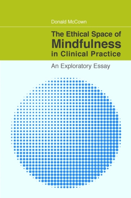 The Ethical Space of Mindfulness in Clinical Practice : An Exploratory Essay, EPUB eBook