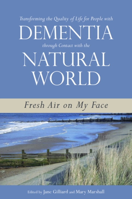 Transforming the Quality of Life for People with Dementia through Contact with the Natural World : Fresh Air on My Face, EPUB eBook