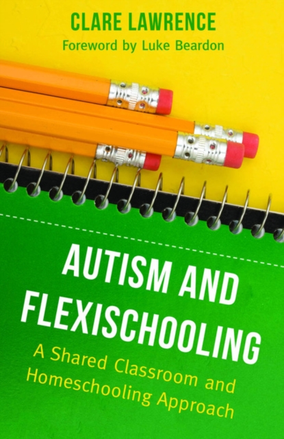 Autism and Flexischooling : A Shared Classroom and Homeschooling Approach, EPUB eBook