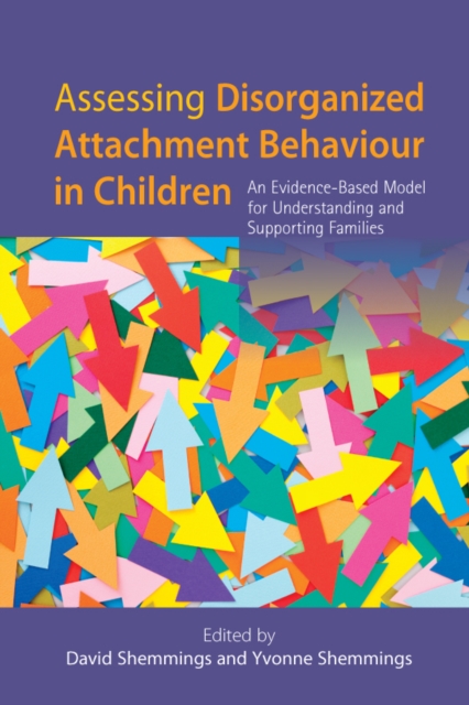 Assessing Disorganized Attachment Behaviour in Children : An Evidence-Based Model for Understanding and Supporting Families, EPUB eBook