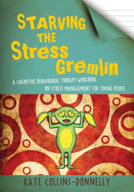 Starving the Stress Gremlin : A Cognitive Behavioural Therapy Workbook on Stress Management for Young People, EPUB eBook