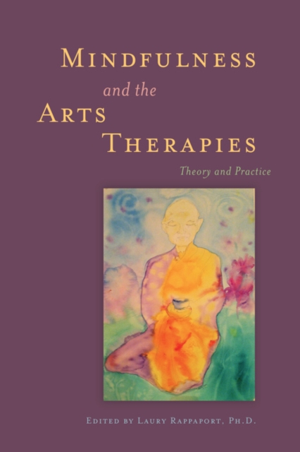 Mindfulness and the Arts Therapies : Theory and Practice, EPUB eBook
