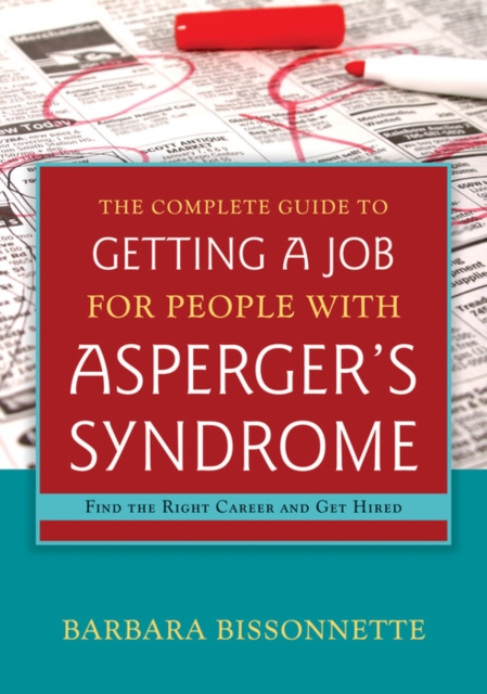 The Complete Guide to Getting a Job for People with Asperger's Syndrome : Find the Right Career and Get Hired, EPUB eBook