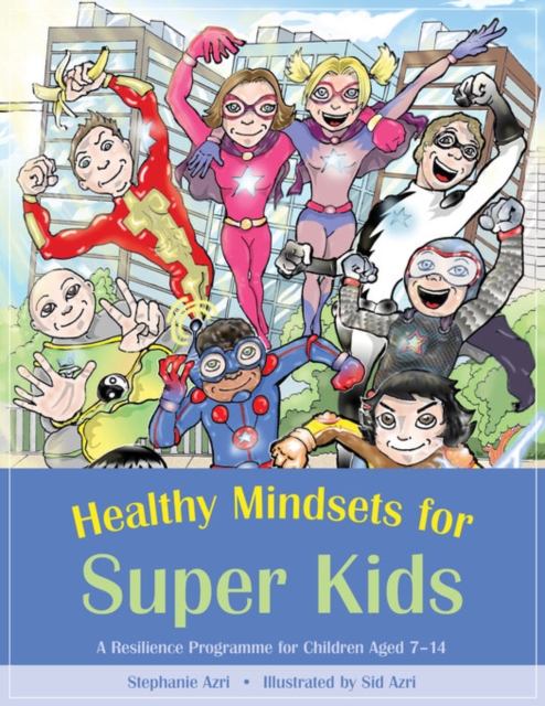 Healthy Mindsets for Super Kids : A Resilience Programme for Children Aged 7-14, PDF eBook