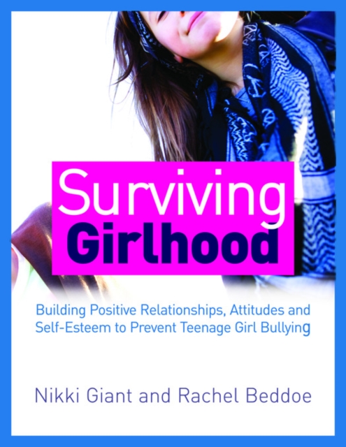 Surviving Girlhood : Building Positive Relationships, Attitudes and Self-Esteem to Prevent Teenage Girl Bullying, EPUB eBook
