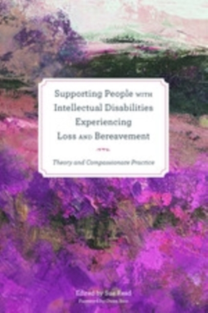 Supporting People with Intellectual Disabilities Experiencing Loss and Bereavement : Theory and Compassionate Practice, EPUB eBook