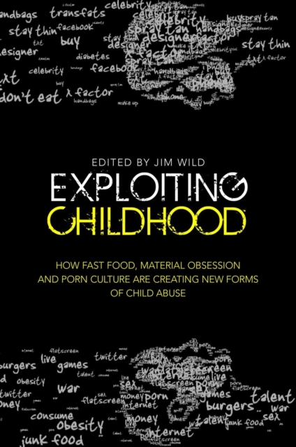 Exploiting Childhood : How Fast Food, Material Obsession and Porn Culture are Creating New Forms of Child Abuse, EPUB eBook
