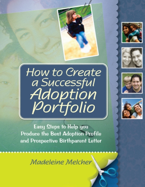 How to Create a Successful Adoption Portfolio : Easy Steps to Help You Produce the Best Adoption Profile and Prospective Birthparent Letter, EPUB eBook