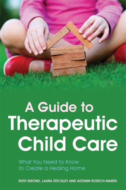 A Guide to Therapeutic Child Care : What You Need to Know to Create a Healing Home, EPUB eBook