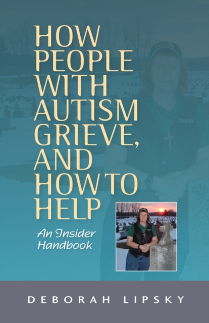 How People with Autism Grieve, and How to Help : An Insider Handbook, EPUB eBook