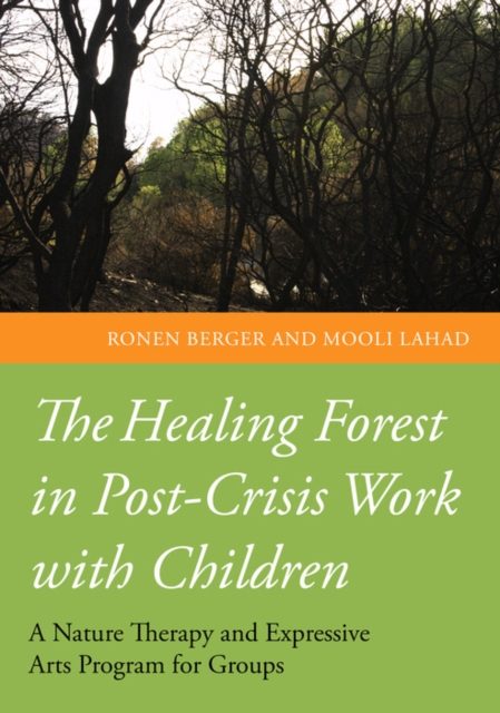 The Healing Forest in Post-Crisis Work with Children : A Nature Therapy and Expressive Arts Program for Groups, EPUB eBook