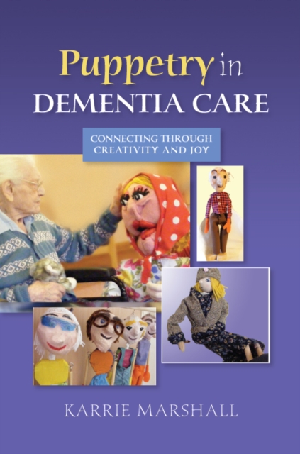 Puppetry in Dementia Care : Connecting through Creativity and Joy, EPUB eBook