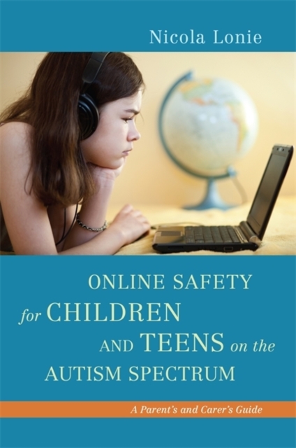 Online Safety for Children and Teens on the Autism Spectrum : A Parent's and Carer's Guide, EPUB eBook