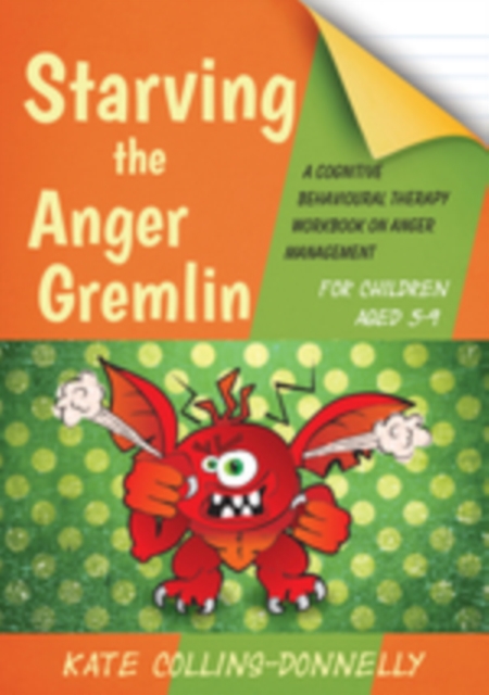 Starving the Anger Gremlin for Children Aged 5-9 : A Cognitive Behavioural Therapy Workbook on Anger Management, PDF eBook