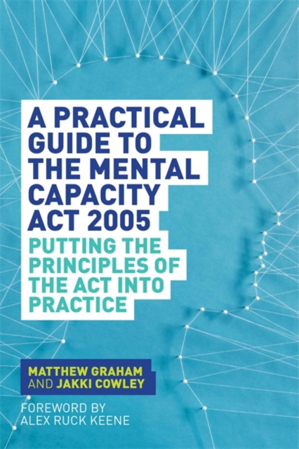 A Practical Guide to the Mental Capacity Act 2005 : Putting the Principles of the Act Into Practice, EPUB eBook