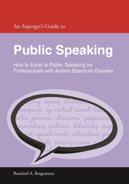 An Asperger's Guide to Public Speaking : How to Excel at Public Speaking for Professionals with Autism Spectrum Disorder, EPUB eBook
