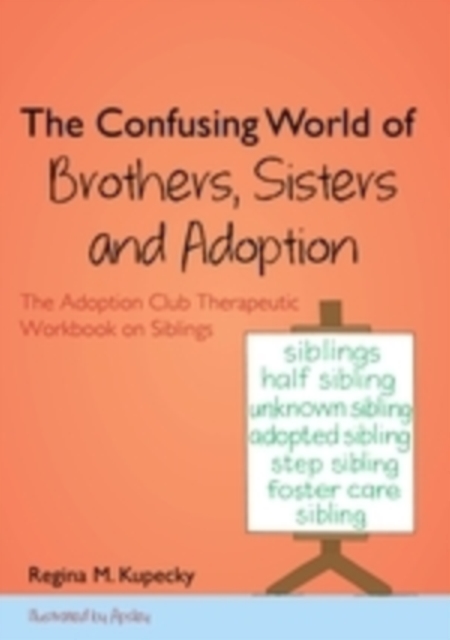 The Confusing World of Brothers, Sisters and Adoption : The Adoption Club Therapeutic Workbook on Siblings, PDF eBook