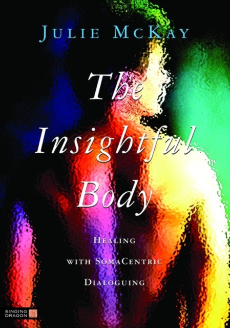 The Insightful Body : Healing with SomaCentric Dialoguing, EPUB eBook